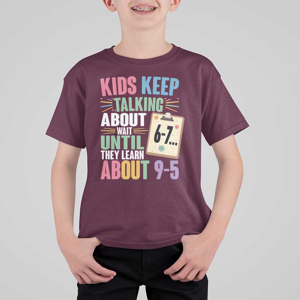 67 Six Seven Meme T Shirt For Kid Kids Keep Talking About 6-7 Wait Until They Learn 9-5 - Wonder Print Shop
