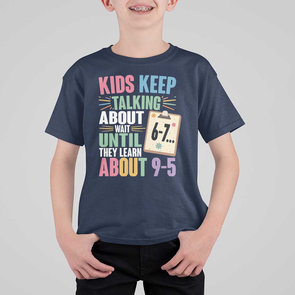 67 Six Seven Meme T Shirt For Kid Kids Keep Talking About 6-7 Wait Until They Learn 9-5 - Wonder Print Shop