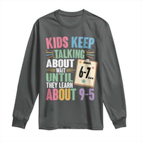 67 Six Seven Meme Long Sleeve Shirt Kids Keep Talking About 6-7 Wait Until They Learn 9-5 - Wonder Print Shop