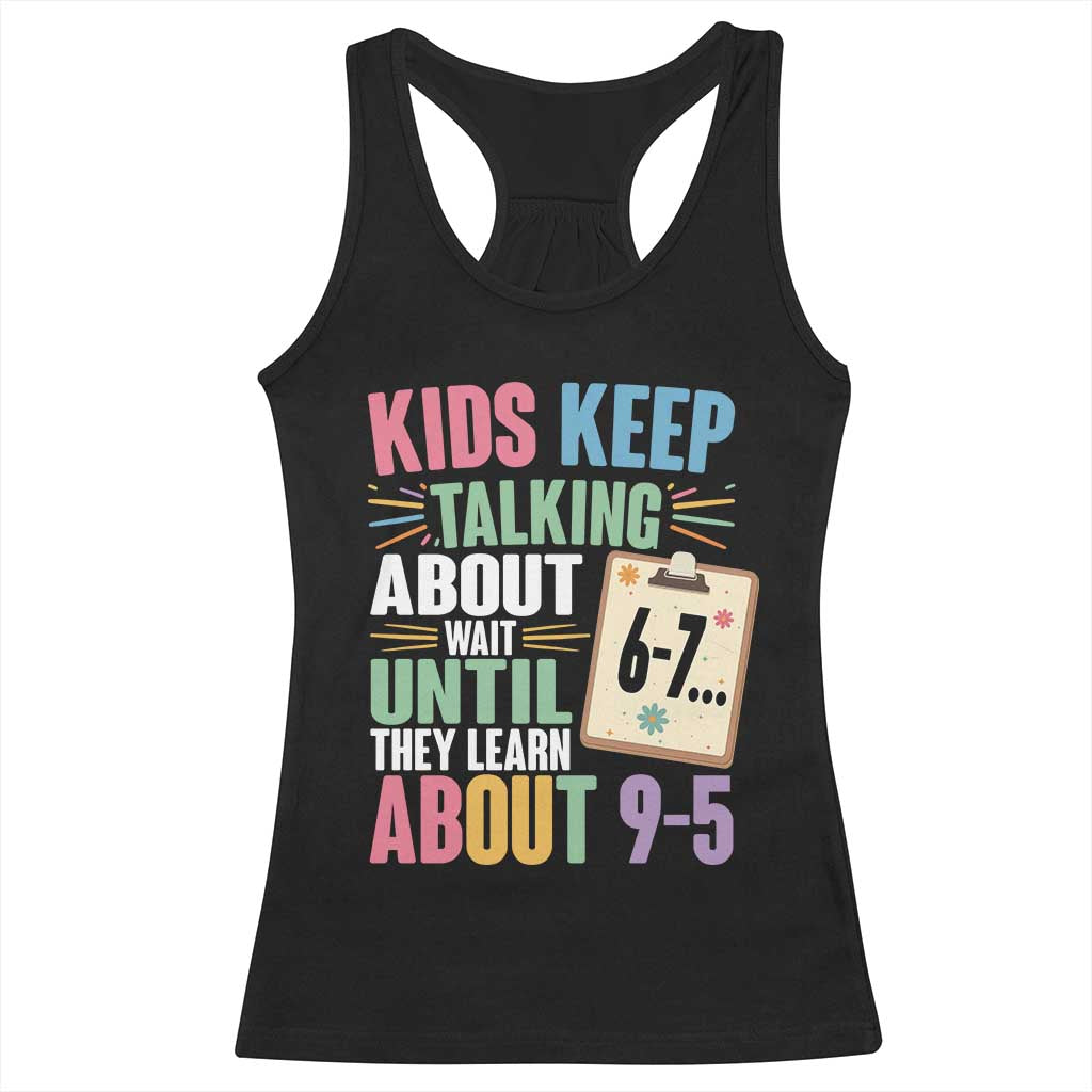 67 Six Seven Meme Racerback Tank Top Kids Keep Talking About 6-7 Wait Until They Learn 9-5 - Wonder Print Shop