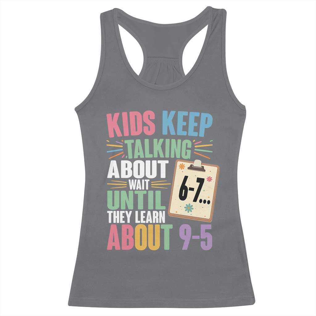 67 Six Seven Meme Racerback Tank Top Kids Keep Talking About 6-7 Wait Until They Learn 9-5 - Wonder Print Shop