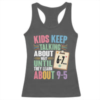 67 Six Seven Meme Racerback Tank Top Kids Keep Talking About 6-7 Wait Until They Learn 9-5 - Wonder Print Shop