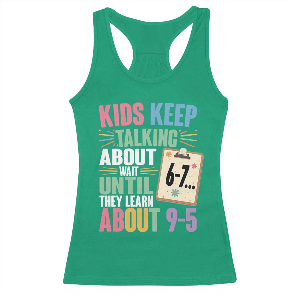 67 Six Seven Meme Racerback Tank Top Kids Keep Talking About 6-7 Wait Until They Learn 9-5 - Wonder Print Shop
