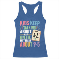 67 Six Seven Meme Racerback Tank Top Kids Keep Talking About 6-7 Wait Until They Learn 9-5 - Wonder Print Shop