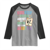 67 Six Seven Meme Raglan Shirt Kids Keep Talking About 6-7 Wait Until They Learn 9-5 - Wonder Print Shop