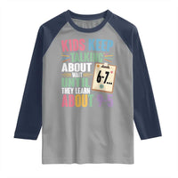 67 Six Seven Meme Raglan Shirt Kids Keep Talking About 6-7 Wait Until They Learn 9-5 - Wonder Print Shop