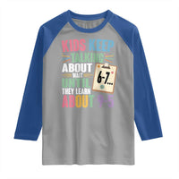 67 Six Seven Meme Raglan Shirt Kids Keep Talking About 6-7 Wait Until They Learn 9-5 - Wonder Print Shop