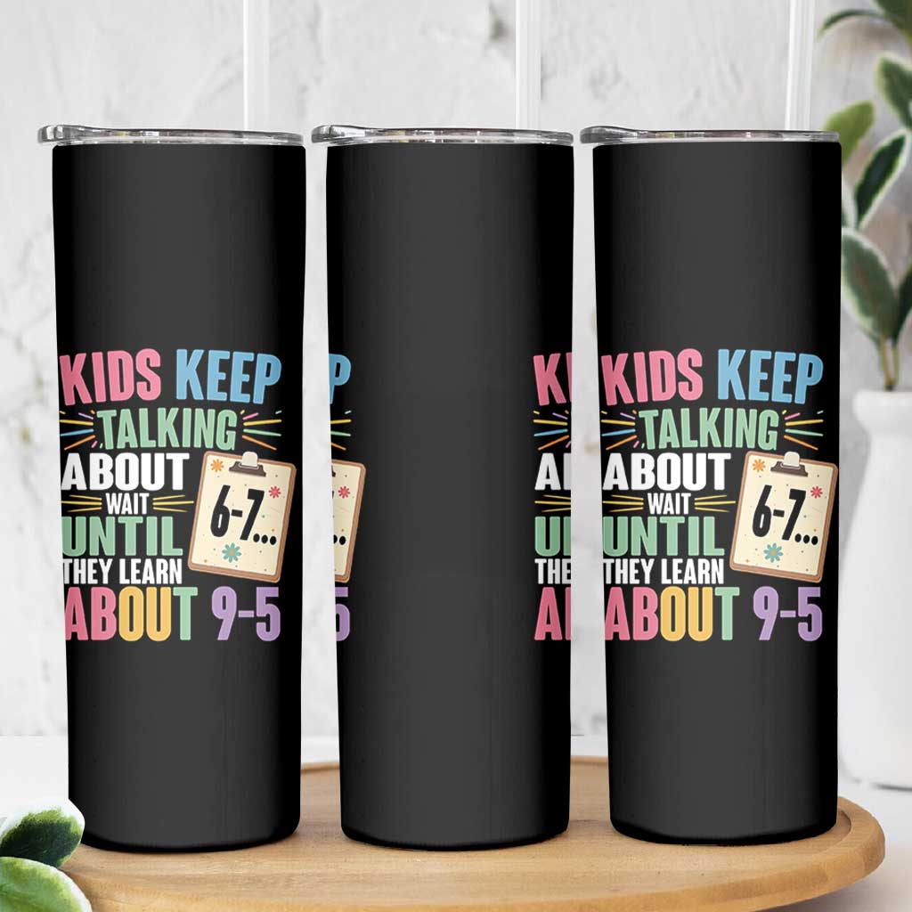 67 Six Seven Meme Skinny Tumbler Kids Keep Talking About 6-7 Wait Until They Learn 9-5 - Wonder Print Shop