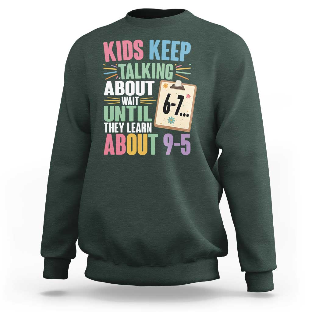 67 Six Seven Meme Sweatshirt Kids Keep Talking About 6-7 Wait Until They Learn 9-5 - Wonder Print Shop