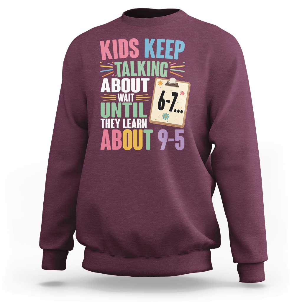 67 Six Seven Meme Sweatshirt Kids Keep Talking About 6-7 Wait Until They Learn 9-5 - Wonder Print Shop