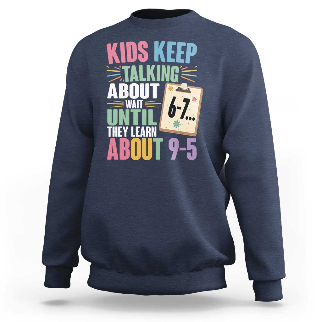 67 Six Seven Meme Sweatshirt Kids Keep Talking About 6-7 Wait Until They Learn 9-5 - Wonder Print Shop