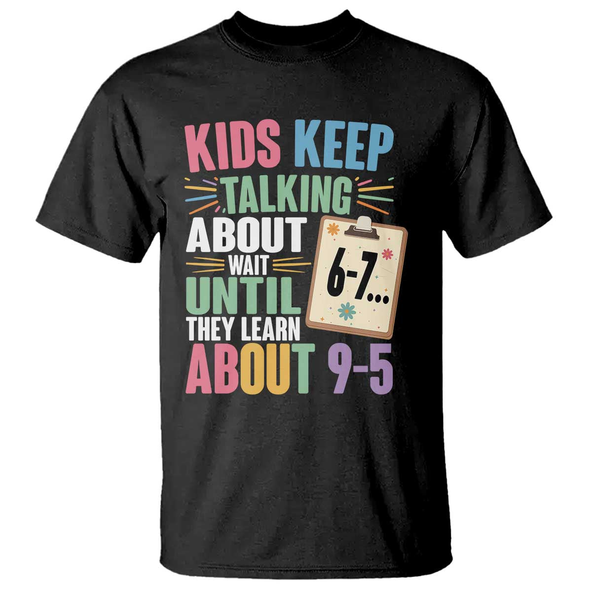 67 Six Seven Meme T Shirt Kids Keep Talking About 6-7 Wait Until They Learn 9-5 - Wonder Print Shop