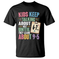 67 Six Seven Meme T Shirt Kids Keep Talking About 6-7 Wait Until They Learn 9-5 - Wonder Print Shop