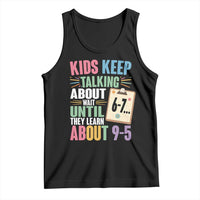 67 Six Seven Meme Tank Top Kids Keep Talking About 6-7 Wait Until They Learn 9-5 - Wonder Print Shop