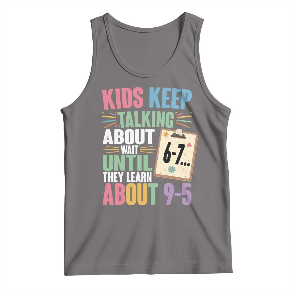 67 Six Seven Meme Tank Top Kids Keep Talking About 6-7 Wait Until They Learn 9-5 - Wonder Print Shop