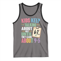 67 Six Seven Meme Tank Top Kids Keep Talking About 6-7 Wait Until They Learn 9-5 - Wonder Print Shop