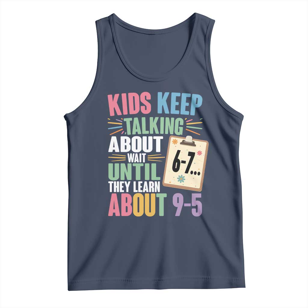 67 Six Seven Meme Tank Top Kids Keep Talking About 6-7 Wait Until They Learn 9-5 - Wonder Print Shop
