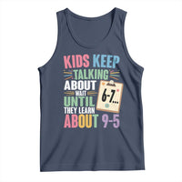 67 Six Seven Meme Tank Top Kids Keep Talking About 6-7 Wait Until They Learn 9-5 - Wonder Print Shop