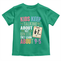 67 Six Seven Meme Toddler T Shirt Kids Keep Talking About 6-7 Wait Until They Learn 9-5 - Wonder Print Shop