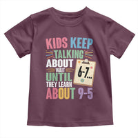 67 Six Seven Meme Toddler T Shirt Kids Keep Talking About 6-7 Wait Until They Learn 9-5 - Wonder Print Shop