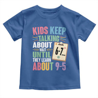 67 Six Seven Meme Toddler T Shirt Kids Keep Talking About 6-7 Wait Until They Learn 9-5 - Wonder Print Shop