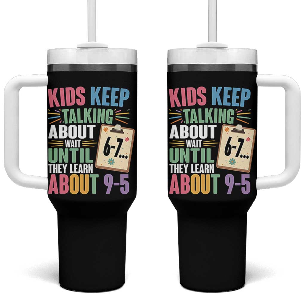 67 Six Seven Meme Tumbler With Handle Kids Keep Talking About 6-7 Wait Until They Learn 9-5 - Wonder Print Shop