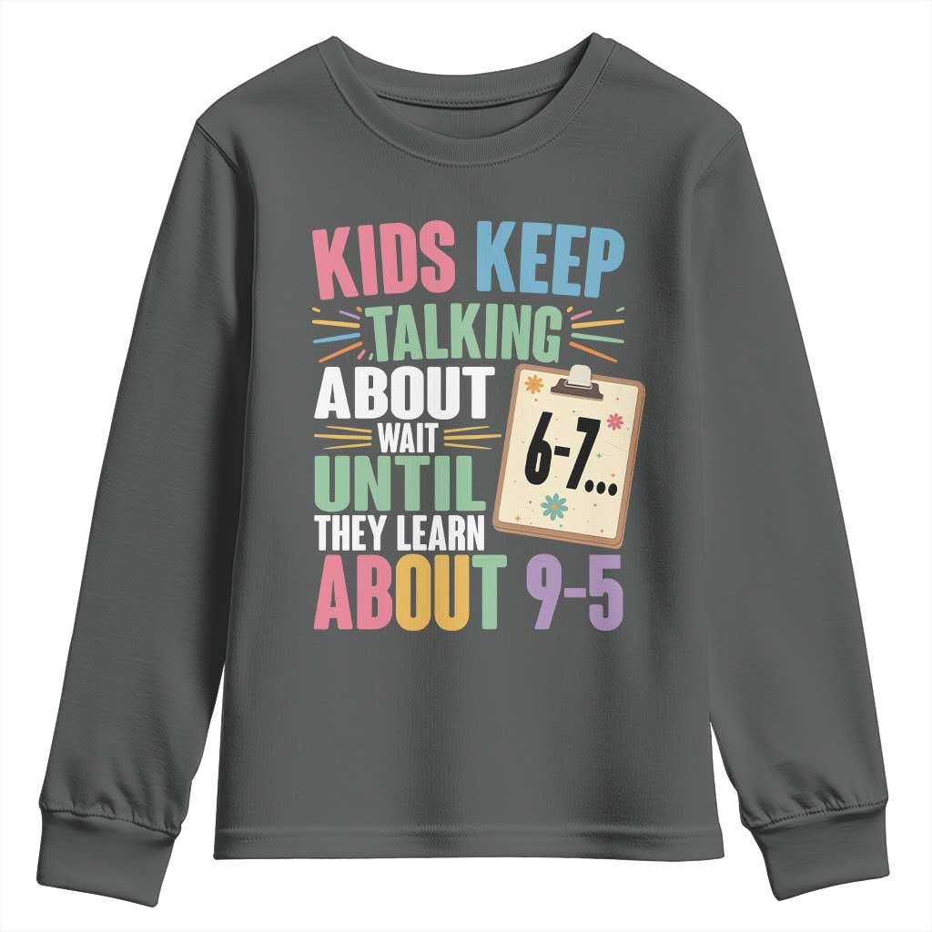 67 Six Seven Meme Youth Sweatshirt Kids Keep Talking About 6-7 Wait Until They Learn 9-5 - Wonder Print Shop