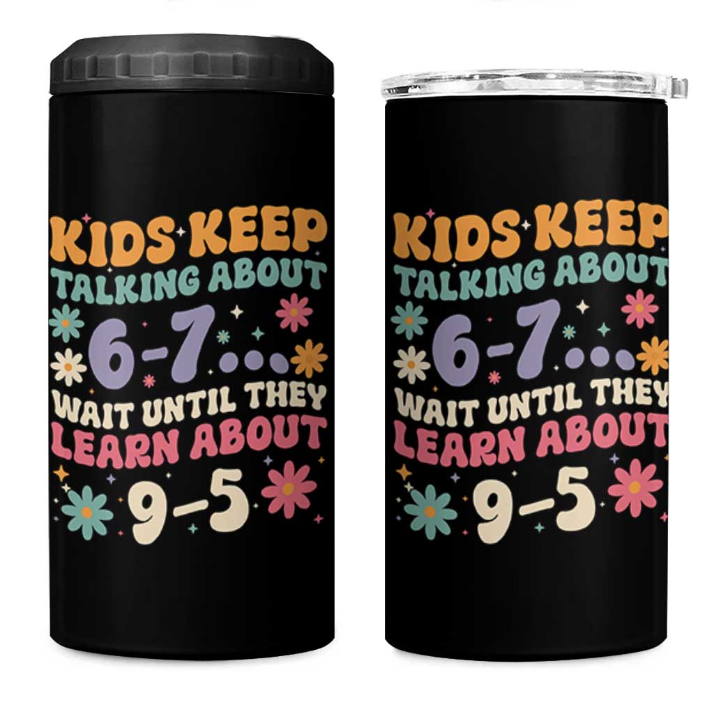 Kids Keep Talking About 6-7 Meme 4 in 1 Can Cooler Tumbler Funny Teacher 9-5 Humor - Wonder Print Shop