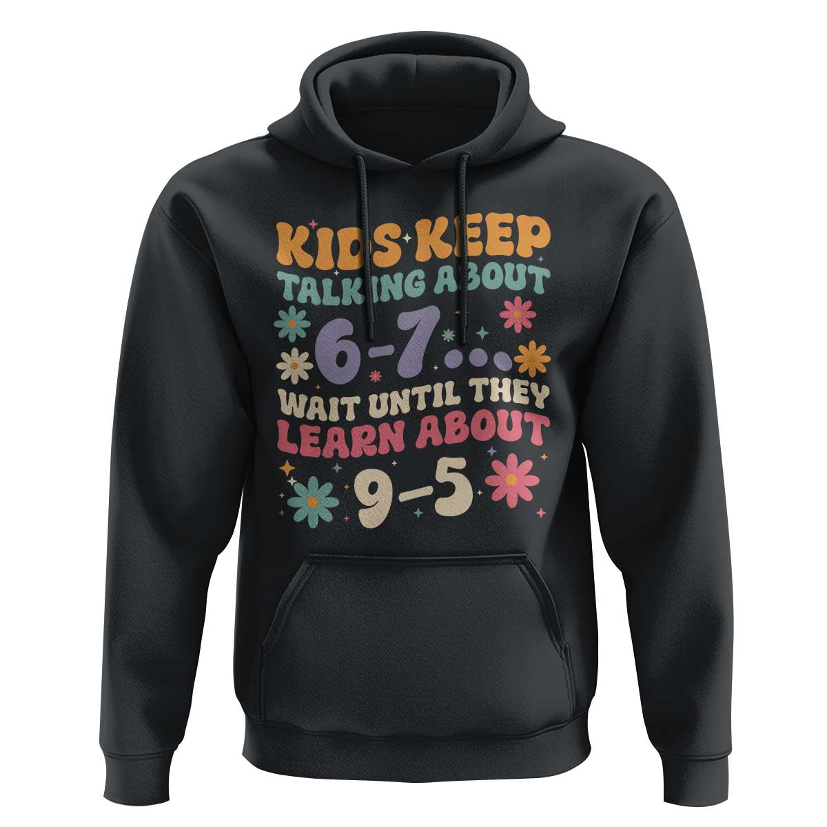 Kids Keep Talking About 6-7 Meme Hoodie Funny Teacher 9-5 Humor - Wonder Print Shop
