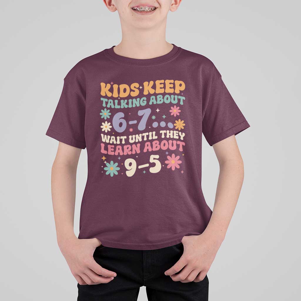Kids Keep Talking About 6-7 Meme T Shirt For Kid Funny Teacher 9-5 Humor - Wonder Print Shop