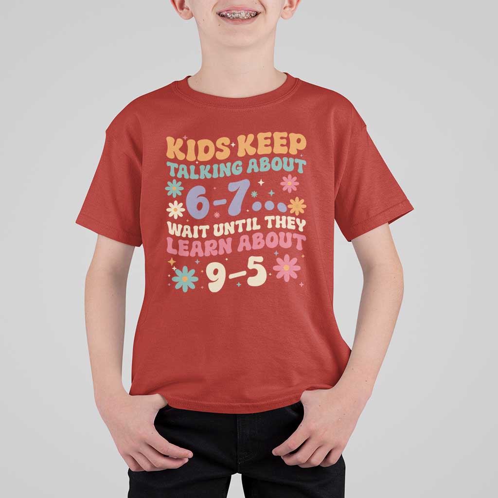 Kids Keep Talking About 6-7 Meme T Shirt For Kid Funny Teacher 9-5 Humor - Wonder Print Shop
