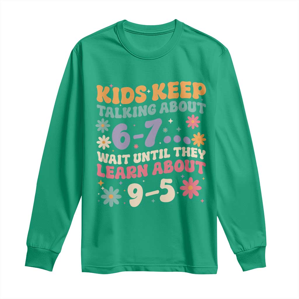 Kids Keep Talking About 6-7 Meme Long Sleeve Shirt Funny Teacher 9-5 Humor - Wonder Print Shop
