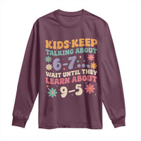 Kids Keep Talking About 6-7 Meme Long Sleeve Shirt Funny Teacher 9-5 Humor - Wonder Print Shop
