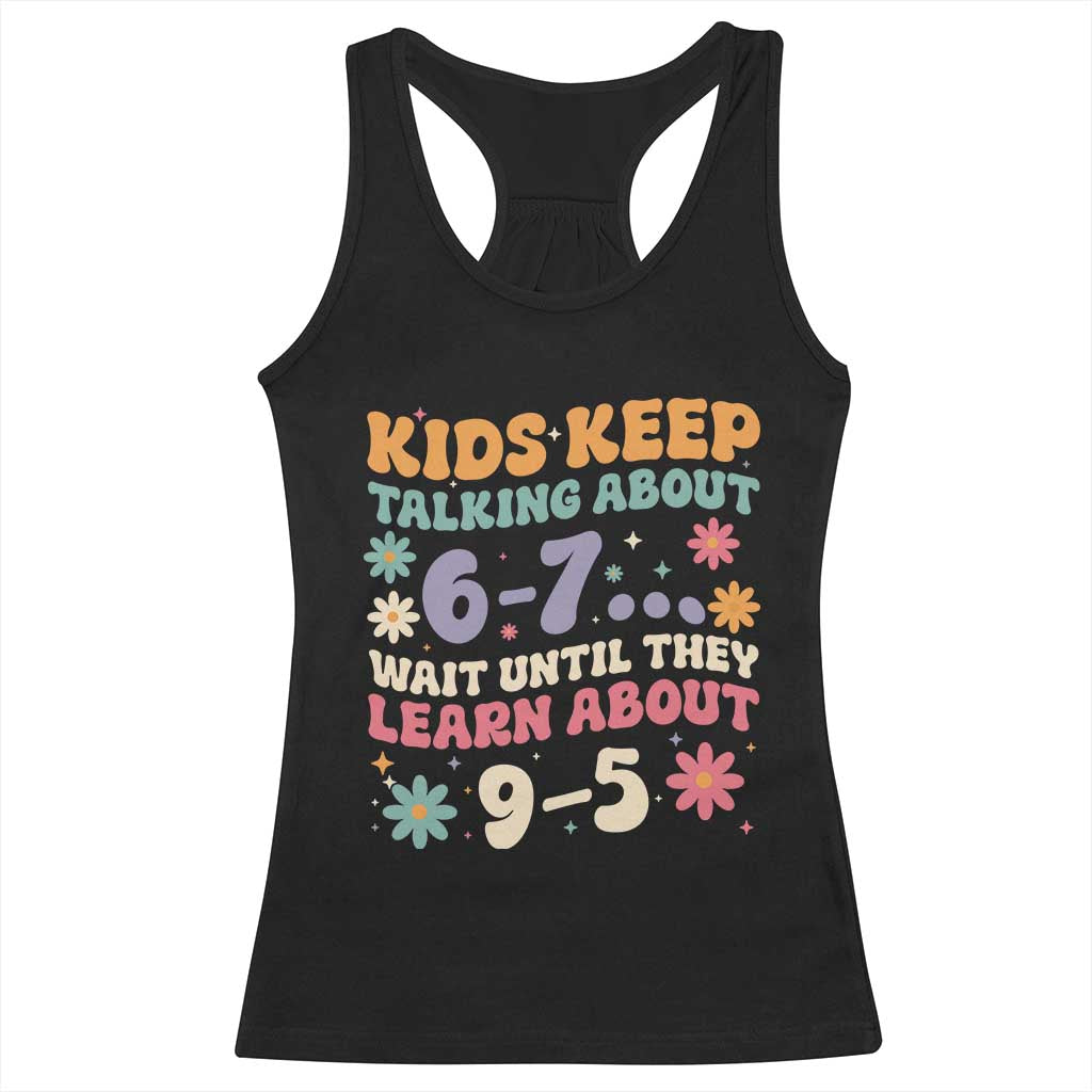 Kids Keep Talking About 6-7 Meme Racerback Tank Top Funny Teacher 9-5 Humor - Wonder Print Shop