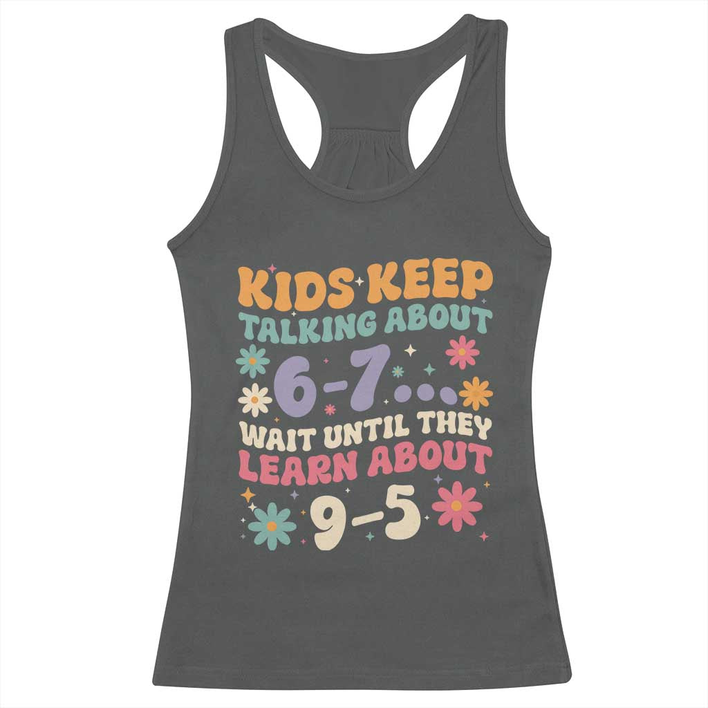 Kids Keep Talking About 6-7 Meme Racerback Tank Top Funny Teacher 9-5 Humor - Wonder Print Shop