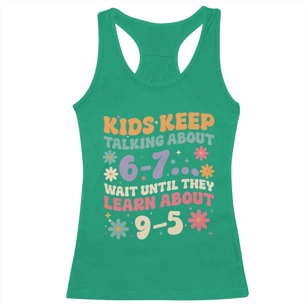 Kids Keep Talking About 6-7 Meme Racerback Tank Top Funny Teacher 9-5 Humor - Wonder Print Shop