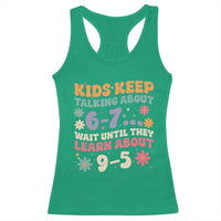 Kids Keep Talking About 6-7 Meme Racerback Tank Top Funny Teacher 9-5 Humor - Wonder Print Shop