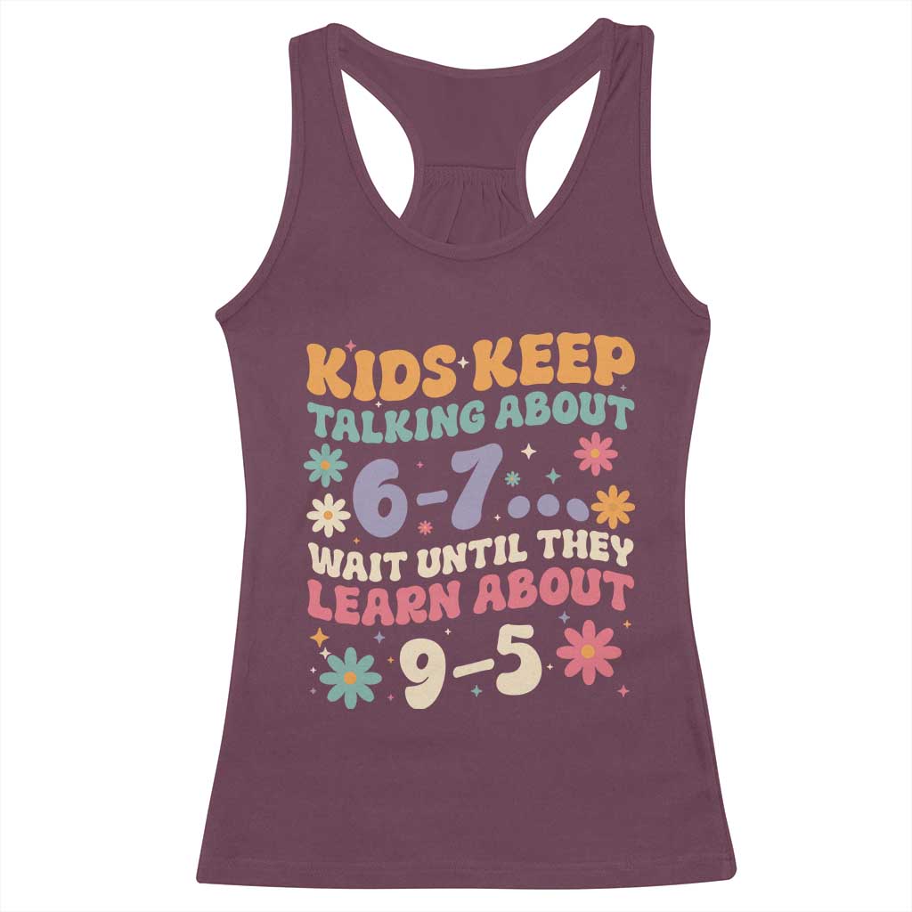 Kids Keep Talking About 6-7 Meme Racerback Tank Top Funny Teacher 9-5 Humor - Wonder Print Shop