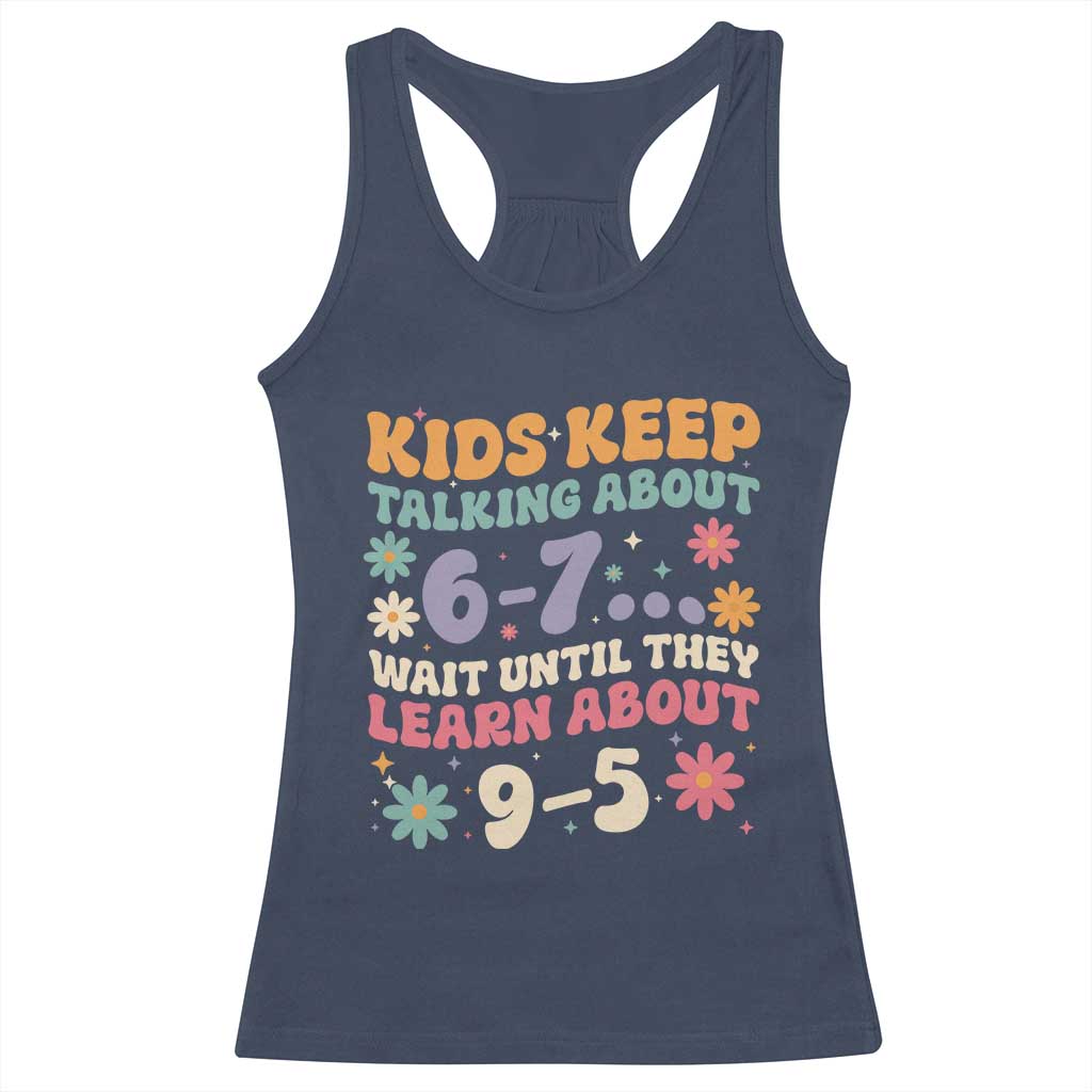 Kids Keep Talking About 6-7 Meme Racerback Tank Top Funny Teacher 9-5 Humor - Wonder Print Shop
