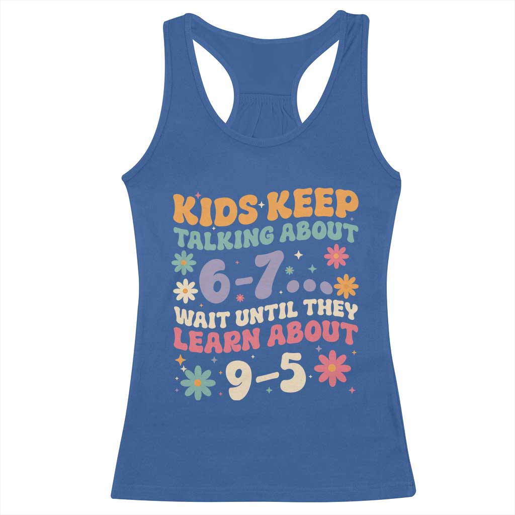 Kids Keep Talking About 6-7 Meme Racerback Tank Top Funny Teacher 9-5 Humor - Wonder Print Shop