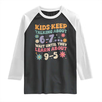 Kids Keep Talking About 6-7 Meme Raglan Shirt Funny Teacher 9-5 Humor - Wonder Print Shop