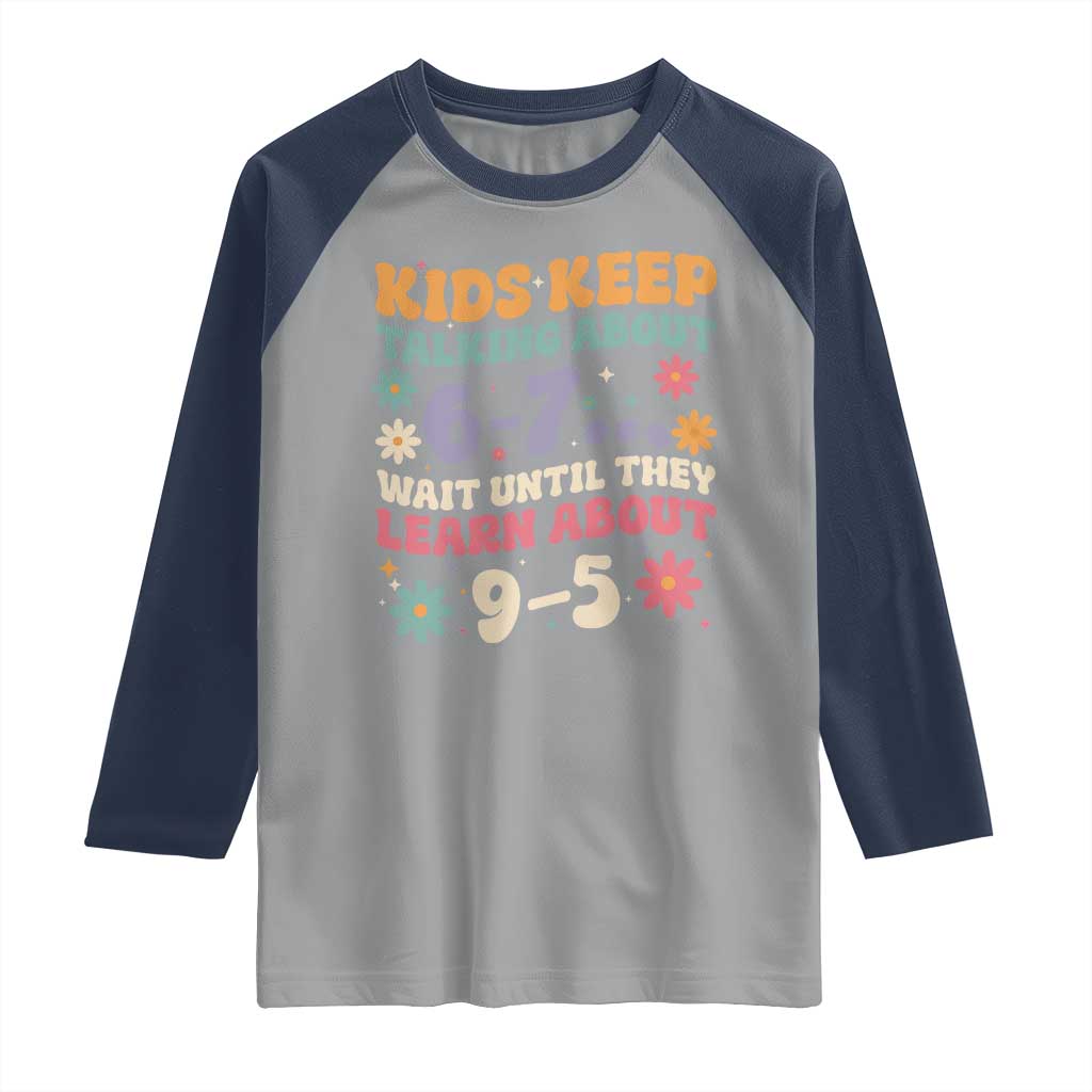 Kids Keep Talking About 6-7 Meme Raglan Shirt Funny Teacher 9-5 Humor - Wonder Print Shop