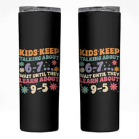 Kids Keep Talking About 6-7 Meme Skinny Tumbler Funny Teacher 9-5 Humor - Wonder Print Shop