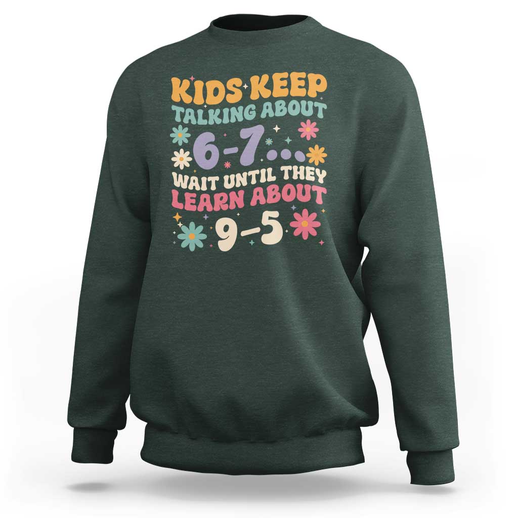 Kids Keep Talking About 6-7 Meme Sweatshirt Funny Teacher 9-5 Humor - Wonder Print Shop