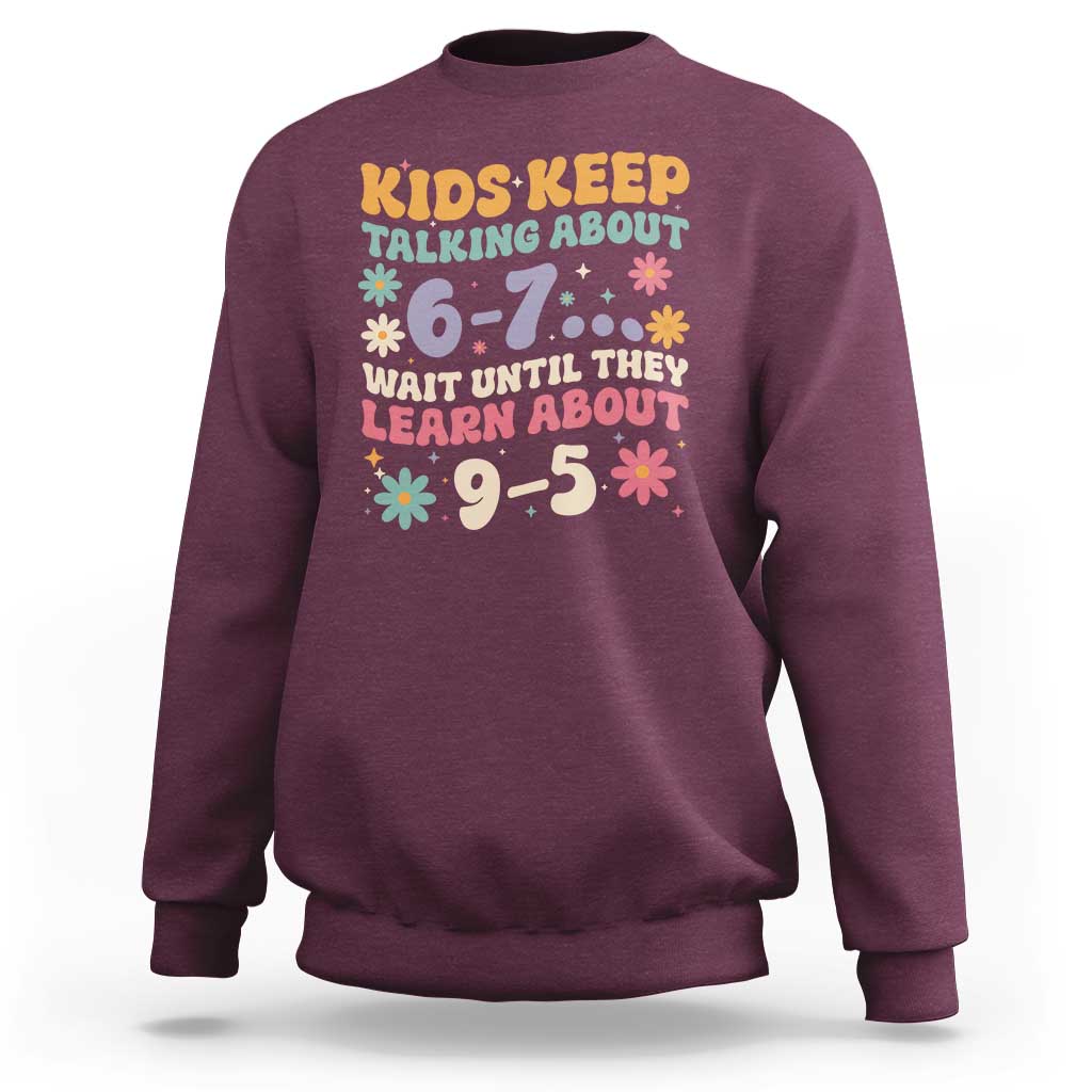 Kids Keep Talking About 6-7 Meme Sweatshirt Funny Teacher 9-5 Humor - Wonder Print Shop