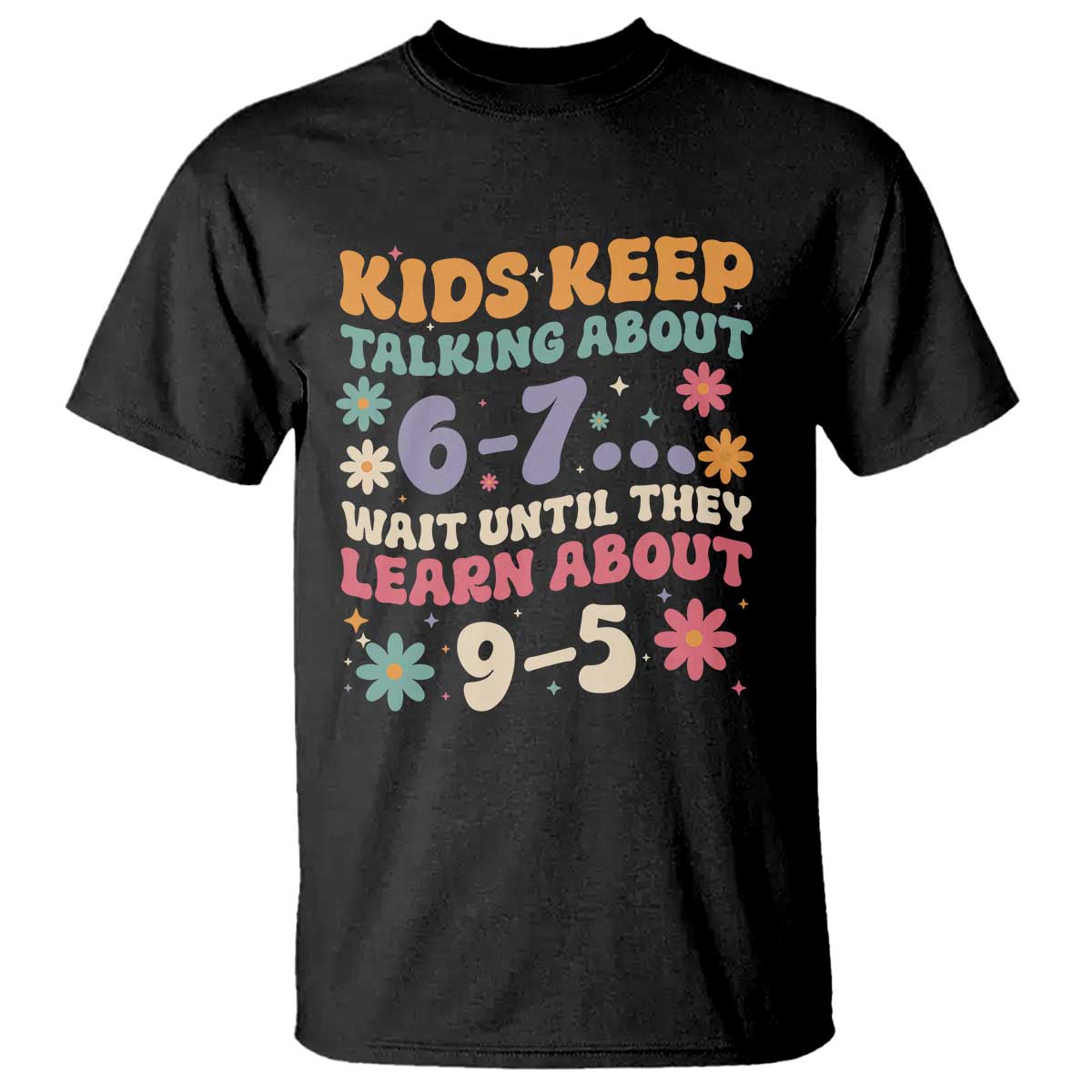 Kids Keep Talking About 6-7 Meme T Shirt Funny Teacher 9-5 Humor - Wonder Print Shop
