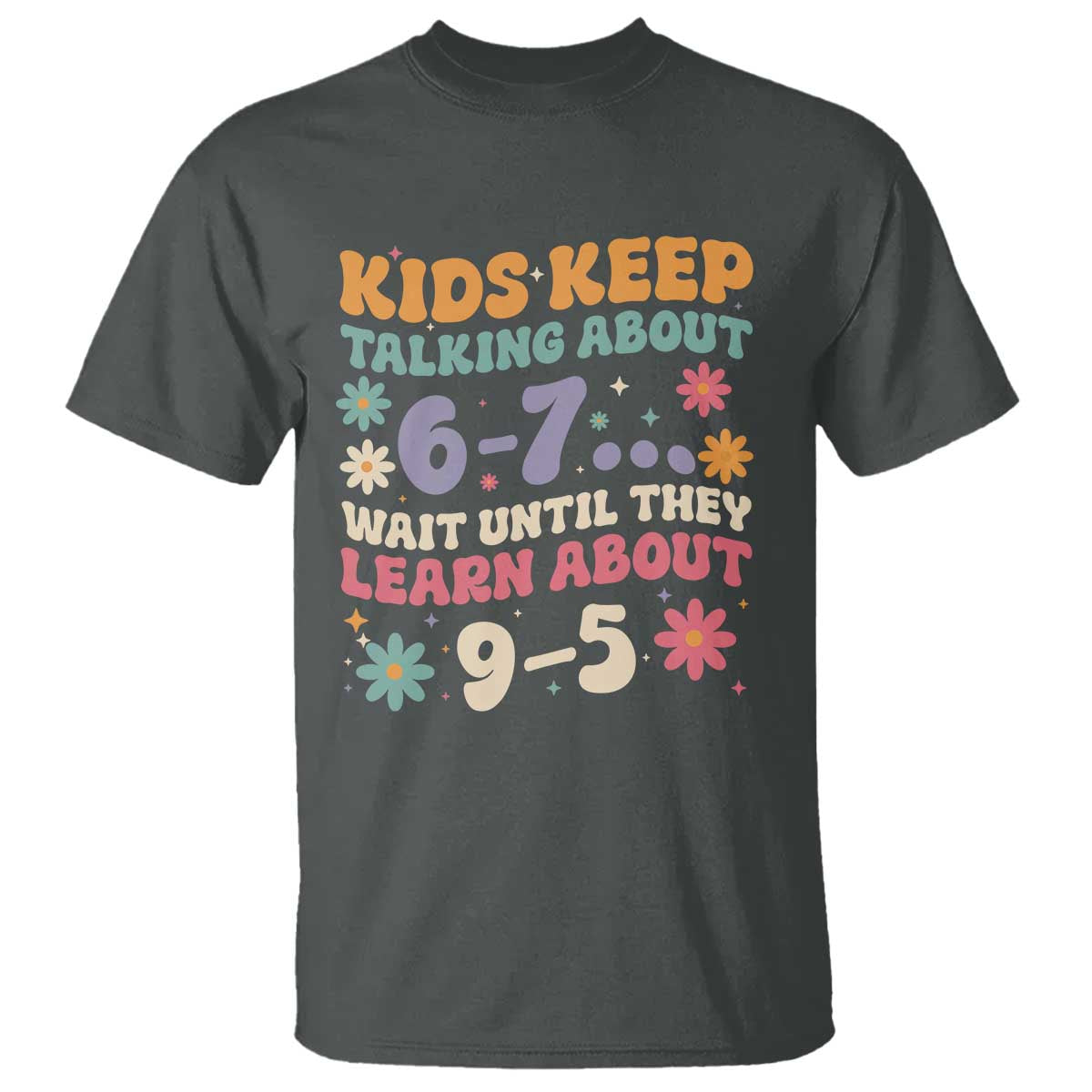 Kids Keep Talking About 6-7 Meme T Shirt Funny Teacher 9-5 Humor - Wonder Print Shop