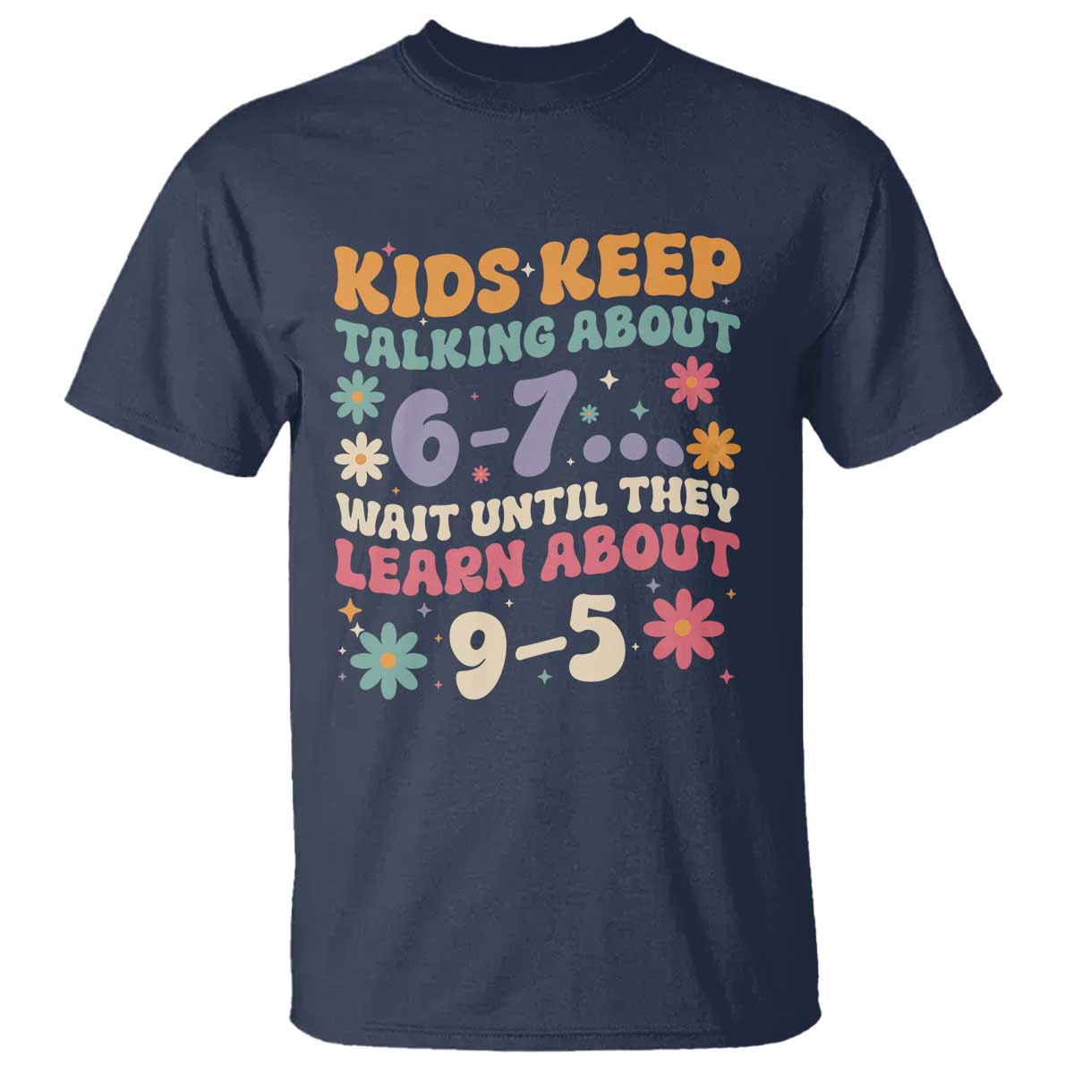 Kids Keep Talking About 6-7 Meme T Shirt Funny Teacher 9-5 Humor - Wonder Print Shop