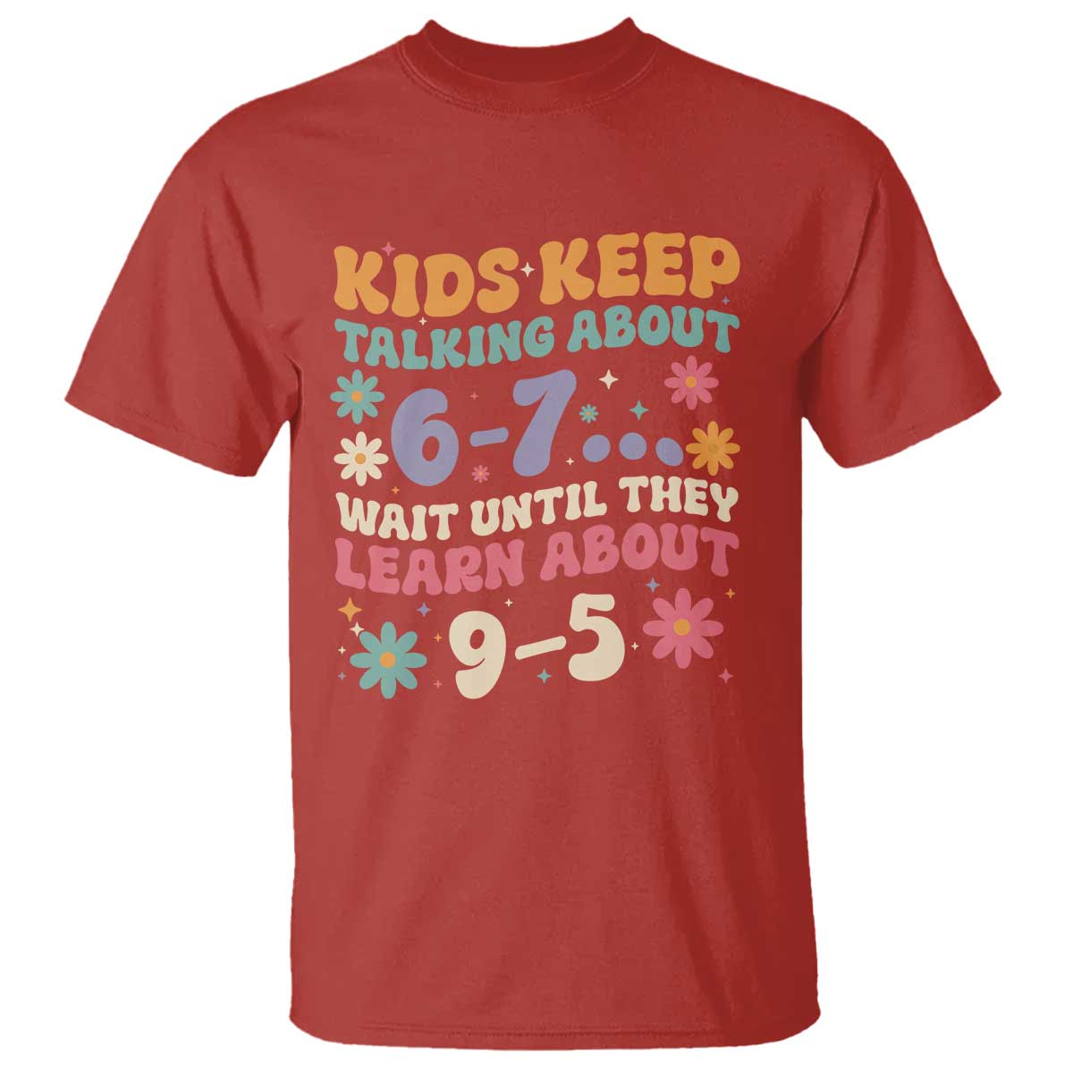 Kids Keep Talking About 6-7 Meme T Shirt Funny Teacher 9-5 Humor - Wonder Print Shop