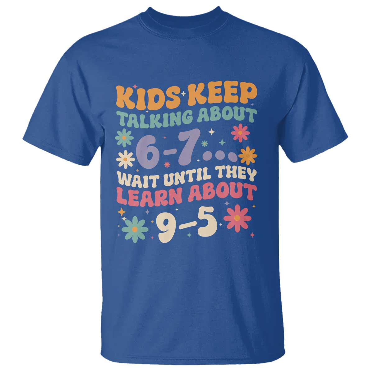 Kids Keep Talking About 6-7 Meme T Shirt Funny Teacher 9-5 Humor - Wonder Print Shop